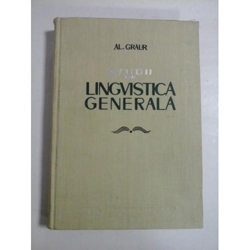 STUDII DE LINGVISTICA GENERALA - AL. GRAUR STUDII DE LINGVISTICA GENERALA - AL. GRAUR
